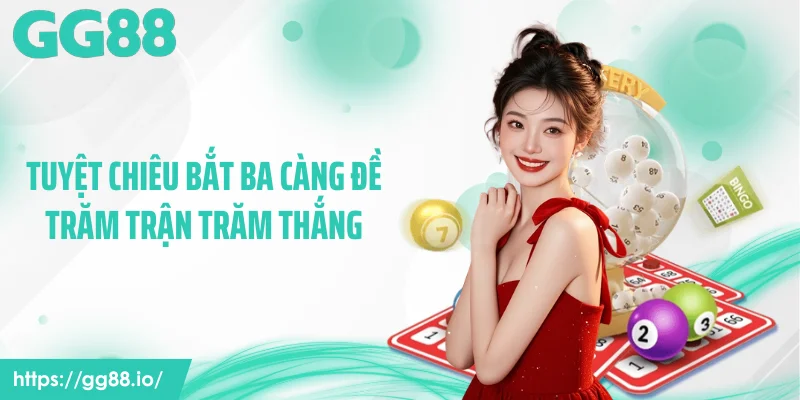 Tuyệt Chiêu Bắt Ba Càng Đề Trăm Trận Trăm Thắng Tại GG88 