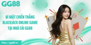 Bí Mật Chiến Thắng Blackjack Online Game Tại Nhà Cái GG88