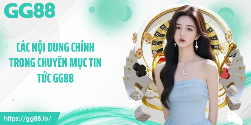 Các nội dung chính trong chuyên mục tin tức GG88