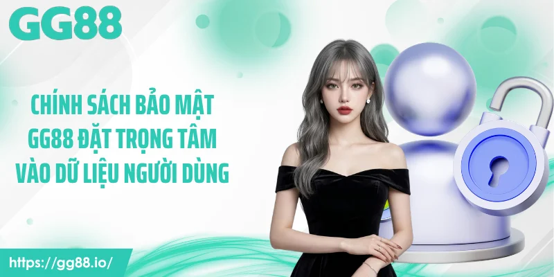 Chính sách bảo mật GG88 đặt trọng tâm vào dữ liệu người dùng