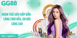 Hoàn Trả Siêu Hấp Dẫn - Càng Chơi Đều, Ưu Đãi Càng Cao