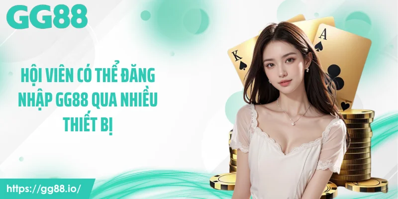 Hội viên có thể đăng nhập GG88 qua nhiều thiết bị