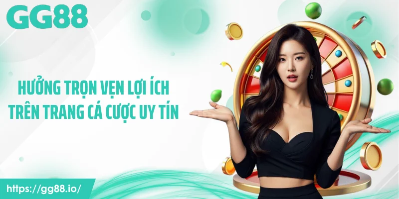 Hưởng trọn vẹn lợi ích trên trang cá cược uy tín