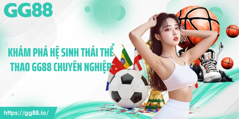 Khám phá hệ sinh thái thể thao GG88 chuyên nghiệp