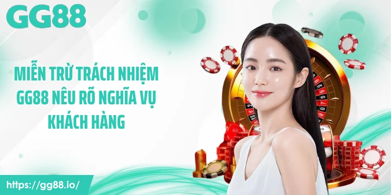 Miễn trừ trách nhiệm GG88 nêu rõ nghĩa vụ khách hàng