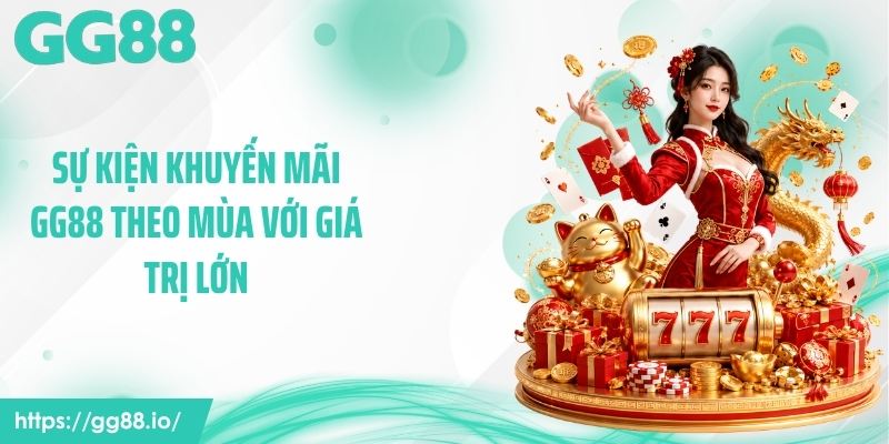 Sự kiện khuyến mãi GG88 theo mùa với giá trị lớn