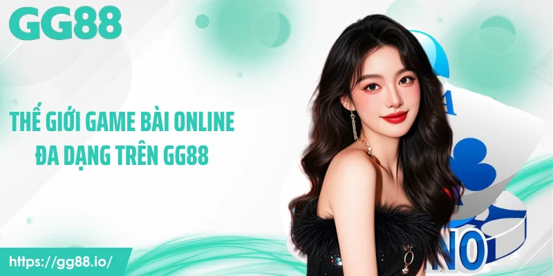 Thế giới game bài online đa dạng trên GG88