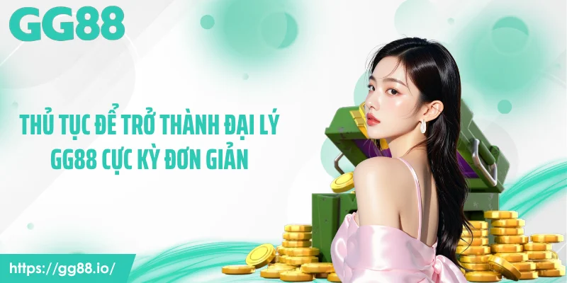 Thủ tục để trở thành đại lý GG88 cực kỳ đơn giản