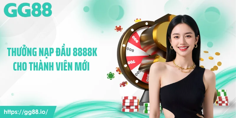 Thưởng Nạp Đầu 8888K Cho Thành Viên Mới - Vào GG88 Nhận ngay