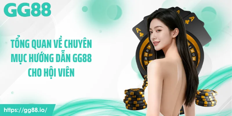 Tổng quan về chuyên mục Hướng dẫn GG88 cho hội viên